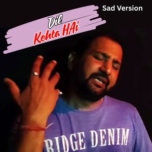 Dil Kehta Hai (Sad Version)