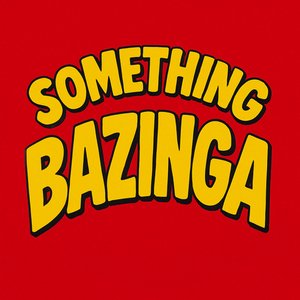 Something Bazinga