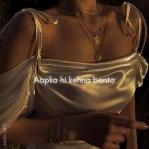 Aapka Hi Kehna Banta