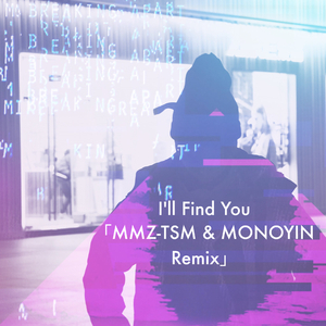 Lecrae & Tori Kelly - I'll Find You（MONOYIN / MMZ-TSM remix）