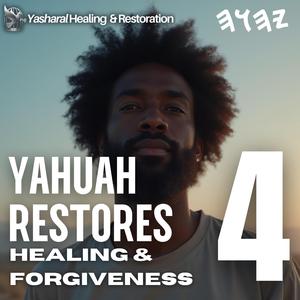 YAHUAH Restores Healing & Forgiveness