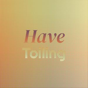 Have Toiling