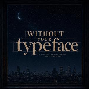 Without Your Typeface