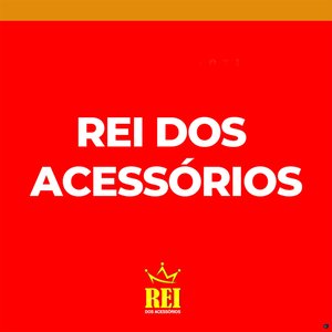 Rei dos Acessórios