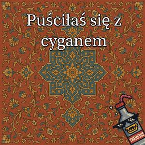 Puściłaś się z cyganem