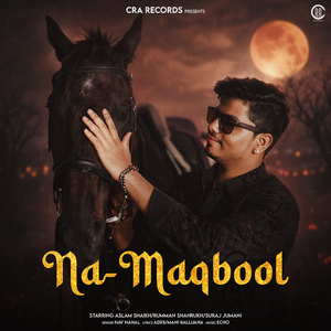Na Maqbool (feat. Aslam Shaikh, Rumman Shahrukh & Suraj Jumani)