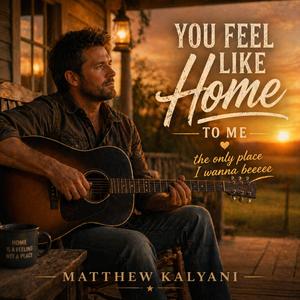 You Feel Like Home To Me