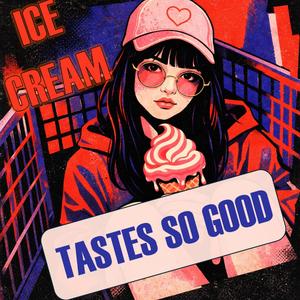 Ice Cream Tastes So Good