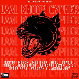 LAAL KHOON CYPHER (feat. BASTOTI MENON, MUSICKER, NEEL, DEAD S, YUNG D, NEAL SMITH, A K FO4TY SE7EN, C G, SYETR RAPS & AKSHAT DIXIT)