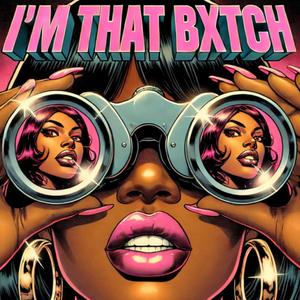 I'M THAT BXTCH (TAKE 1)
