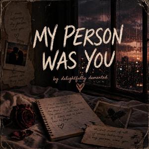 My Person Was You