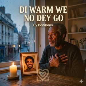 DI WARM WE NO DEY GO