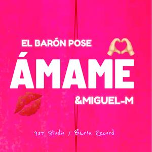 El Baron Pose & Miguel-M (Amame)
