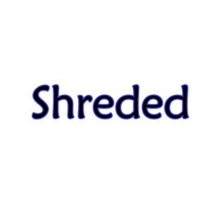 SHREDED