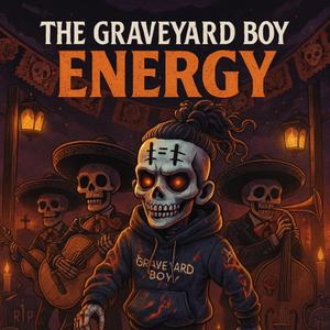 THE GRAVE YARD BOY (MORE ENERGY)