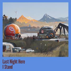 Last Night Here I Stand