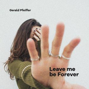 Leave Me Be Forever