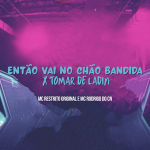 ENTÃO VAI NO CHÃO BANDIDA X TOMAR DE LADIN