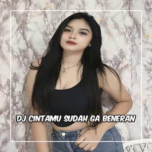 DJ CINTAMU SUDAH NGGAK BENERAN AKU CUMA BUAT MAINAN