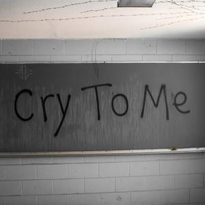 CRY TO ME