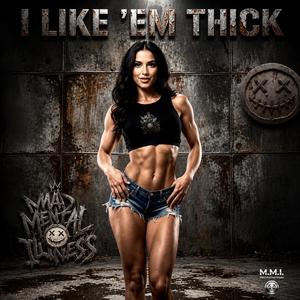 I LIKE 'EM THICK