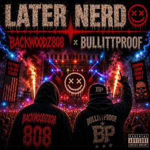 Later Nerd (feat. Backwoodz808)