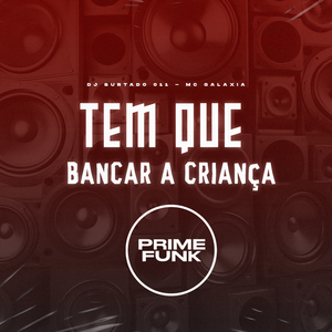 Tem Que Bancar a Criança