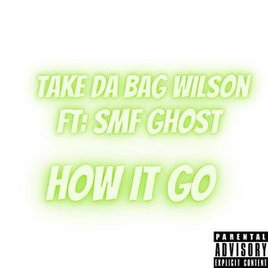 How it GO! Take da bag wilson (feat. SMF Ghost)