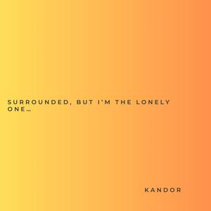 Surrounded, but I'm The Lonely One...