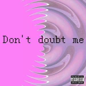 Don't Doubt Me