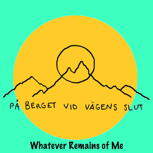 Whatever Remains of Me