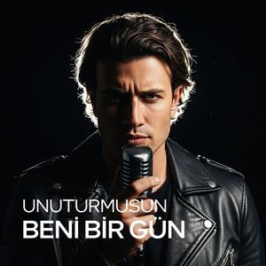 Unuturmusun Beni Bir Gün