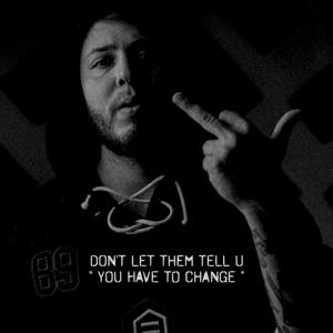 Don't Let Them Tell U " You Have To Change "
