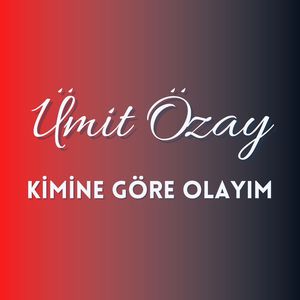 Kimine Göre Olayım
