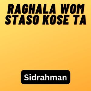 Raghala Wom Staso Kose Ta