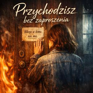 Przychodzisz bez zaproszenia