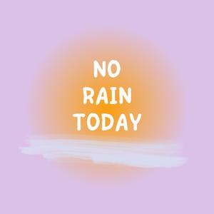 no rain today