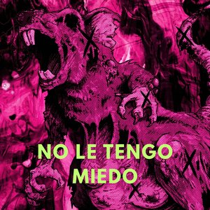 NO LE TENGO MIEDO