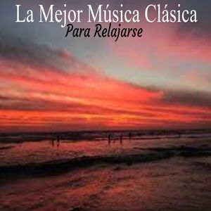 La Mejor Música Clásica Para Relajarse
