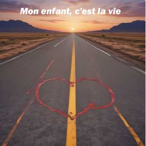 Mon enfant, c'est la vie