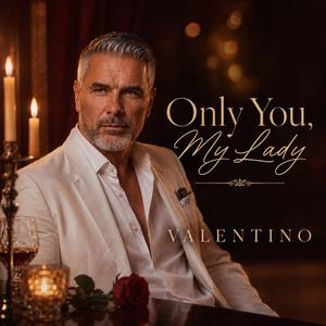 Only you, my lady