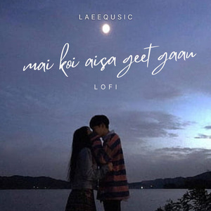 Main Koi Aaisa Geet Gaaun (Lofi)