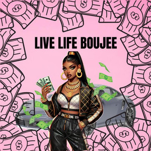Live life boujee