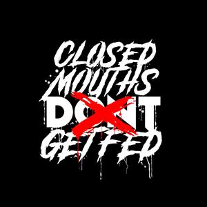 Closed Mouths Get Fed
