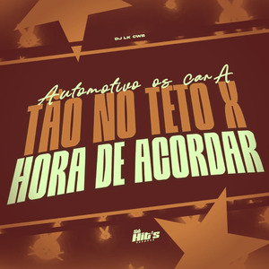 Automotivo os Cara Tão no Teto x Hora de Acorda