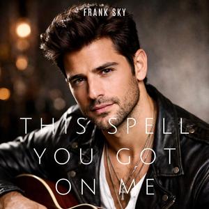 This Spell You Got On Me