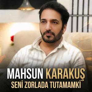 Seni zorlada tutamamki