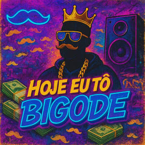 Hoje Eu Tô Bigode
