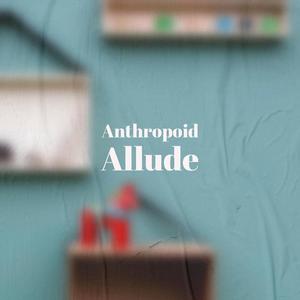 Anthropoid Allude