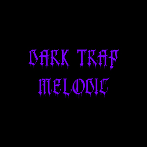 DARK TRAP MELODIC